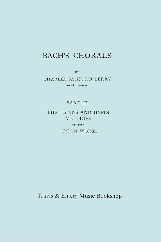 Front cover_Bach's Chorals. Part 3 - The Hymns and Hymn Melodies of the Organ Works. [Facsimile of 1921 Edition, Part III].