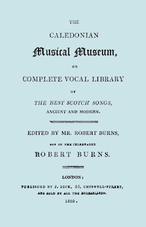 The Caledonian Musical Museum ... The Best Scotch Songs. (Facsimile Vol II, 1810. Circa 180 Scottish Songs).