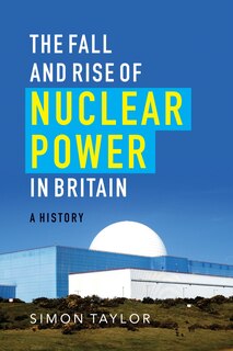 Front cover_The Fall and Rise of Nuclear Power in Britain