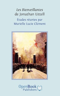 Couverture_Les Bienveillantes de Jonathan Littell. Études réunies par Murielle Lucie Clément