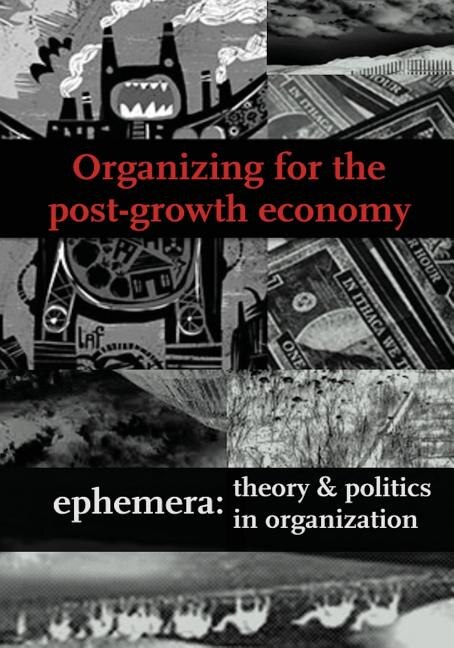Organizing for the post-growth economy (Ephemera Vol. 17, No. 1)