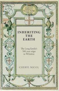 Inheriting the Earth: The Long family's 500 year reign in Wiltshire