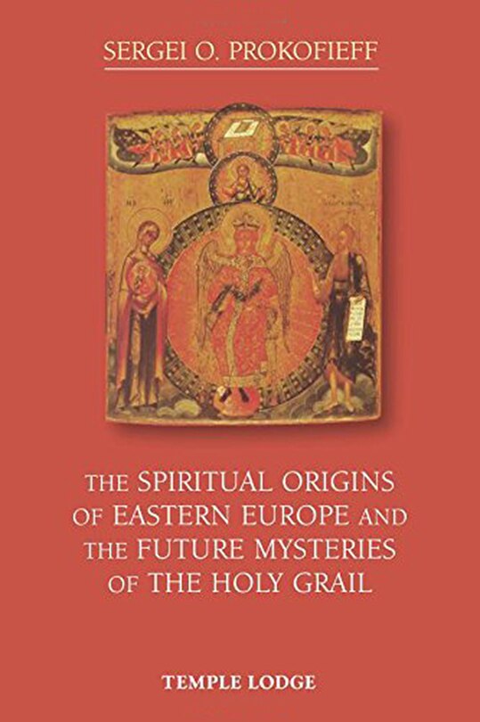 Front cover_The Spiritual Origins of Eastern Europe and the Future Mysteries of the Holy Grail