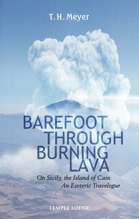 Barefoot Through Burning Lava: On Sicily, the Island of Cain: An Esoteric Travelogue