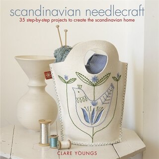 Scandinavian Needlecraft: 35 Step-by-step Projects To Create The Scandinavian Home