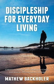 Couverture_Discipleship for Everyday Living, Christian Growth, Following Jesus Christ and Making Disciples of All Nations