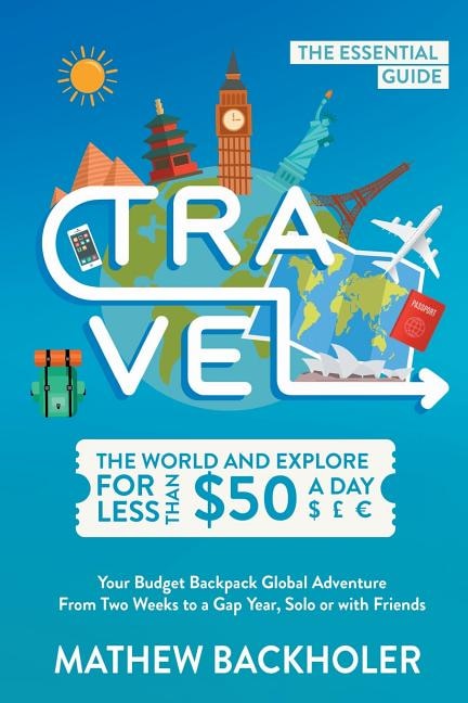 Couverture_Travel the World and Explore for Less than $50 a Day, the Essential Guide