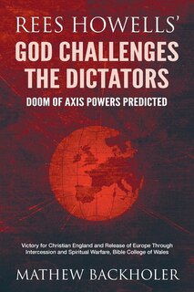 Front cover_Rees Howells' God Challenges the Dictators, Doom of Axis Powers Predicted