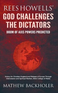 Front cover_Rees Howells' God Challenges the Dictators, Doom of Axis Powers Predicted