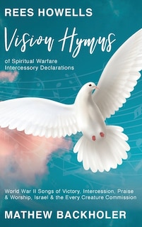 Couverture_Rees Howells, Vision Hymns of Spiritual Warfare Intercessory Declarations