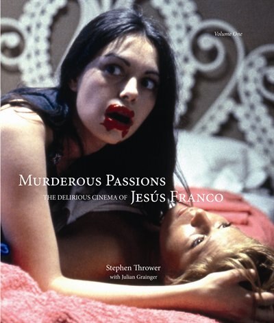 Murderous Passions: The Delirious Cinema Of Jesús Franco