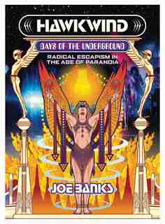Hawkwind: Days Of The Underground: Radical Escapism In The Age Of Paranoia by Joe Banks