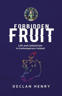 Front cover_FORBIDDEN FRUIT - Life and Catholicism in Contemporary Ireland