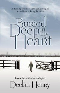 Buried Deep in My Heart: A Charming Account of a Teenager Growing Up in Rural Ireland During the 1970s