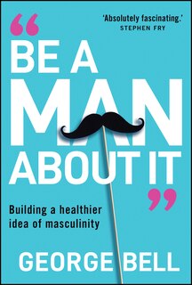 Front cover_Be A Man About It