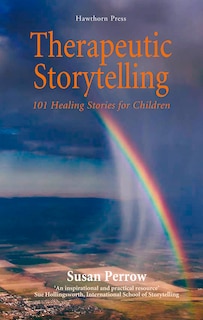 Therapeutic Storytelling: 101 Healing Stories For Children