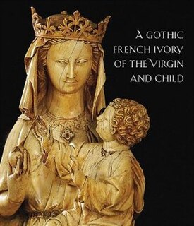 Front cover_A Thirteenth-Century French Ivory of the Virgin and Child