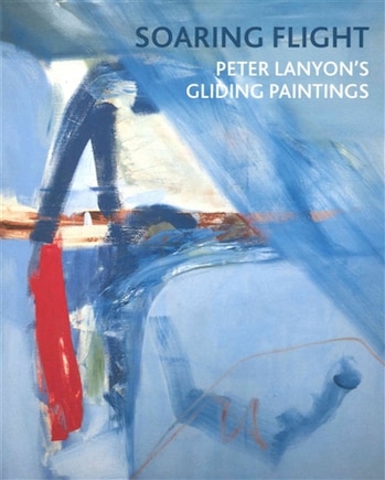 Soaring Flight: Peter Lanyon's Gliding Paintings