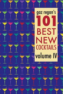 Front cover_gaz regan's 101 Best New Cocktails, Volume IV