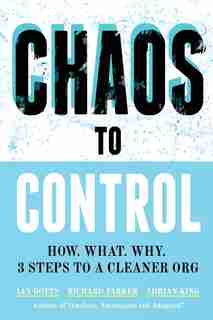 Chaos to Control: How. What. Why. 3 Steps to a Cleaner Org by Ian Gotts