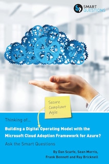 Thinking Of... Building A Digital Operating Model With The Microsoft Cloud Adoption Framework For Azure? Ask The Smart Questions