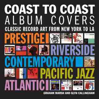 Coast to Coast Album Covers: Classic Record Art from New York to LA by Graham Marsh