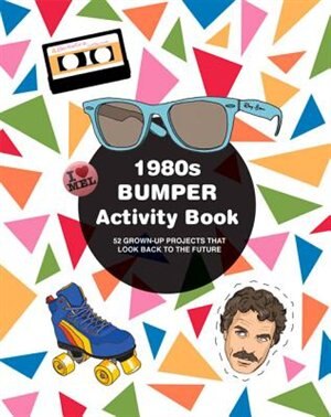 1980s Bumper Activity Book: 52 Grown-up Projects That Look Back To The Future