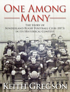 Couverture_One Among Many - The Story Of Sunderland Rugby Football Club Rfc (1873) In Its Historical Context