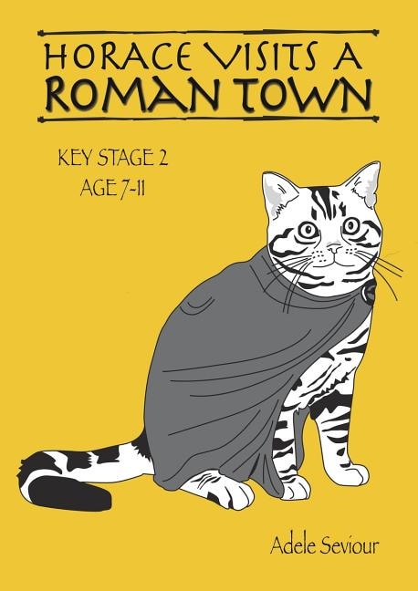 Front cover_Horace Visits A Roman Town (age 7-11 years)