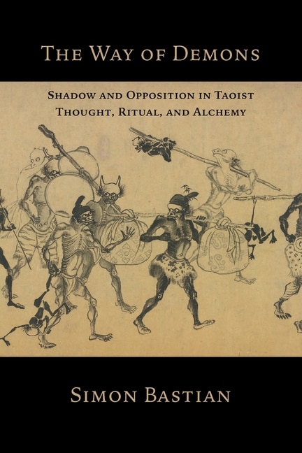 The Way of Demons: Shadow and Opposition in Taoist Thought, Ritual, and Alchemy
