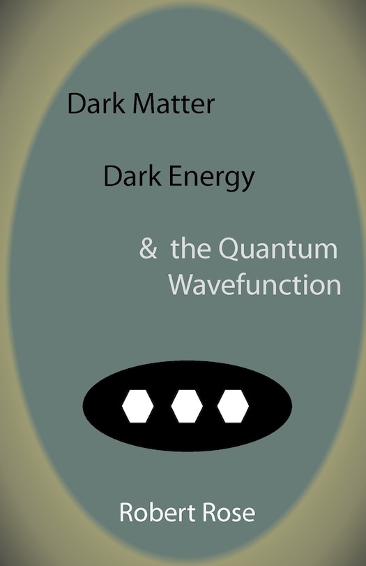 Front cover_Dark Matter, Dark Energy & The Quantum Wavefunction
