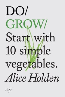 Do Grow: Start With 10 Simple Vegetables.