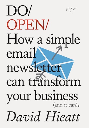 Do Open: How a simple email newsletter can transform your business (and it can)