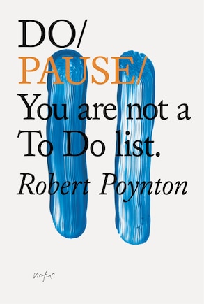 Do Pause: You are not a To Do list.