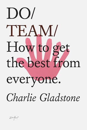 Do Team: How To Get The Best From Everyone.