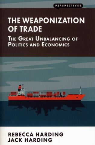 Couverture_Weaponization Of Trade: The Great Unbalancing Of Politics And Economics