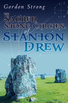 The Sacred Stone Circles Of Stanton Drew