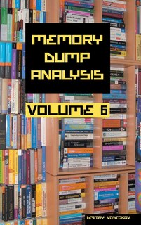 Front cover_Memory Dump Analysis Anthology, Volume 6