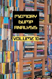 Front cover_Memory Dump Analysis Anthology, Volume 10