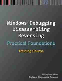 Practical Foundations of Windows Debugging, Disassembling, Reversing: Training Course de Dmitry Vostokov