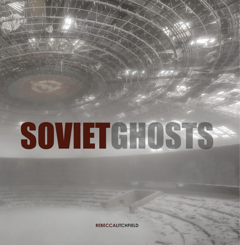 Couverture_Soviet Ghosts: The Soviet Union Abandoned
