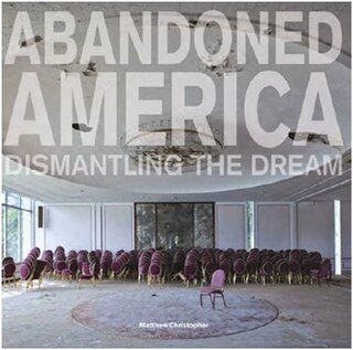 Front cover_Abandoned America: Dismantling The Dream