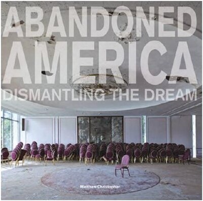 Front cover_Abandoned America: Dismantling The Dream