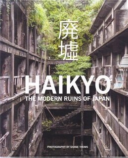 Haikyo: The Modern Ruins Of Japan