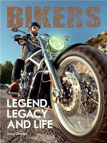 Front cover_Bikers. Legend, Legacy And Life