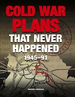 Front cover_Cold War Plans That Never Happened 1945
