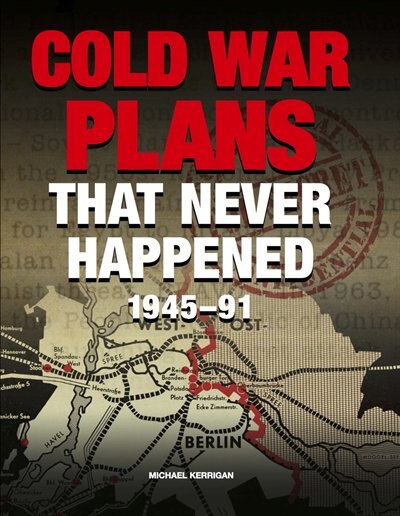 Front cover_Cold War Plans That Never Happened 1945