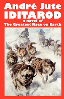 Couverture_IDITAROD a novel of The Greatest Race on Earth