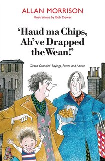 Front cover_Haud Ma Chips, Ah've Drapped the Wean!