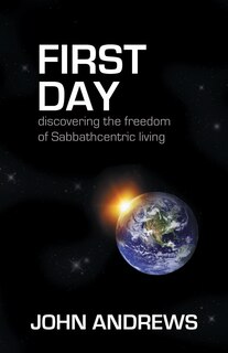 First Day: Discovering the freedom of Sabbathcentric living